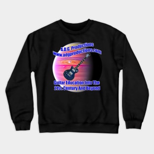 A.D.G. Productions Guitar Education Into The 21st. Century And Beyond Crewneck Sweatshirt